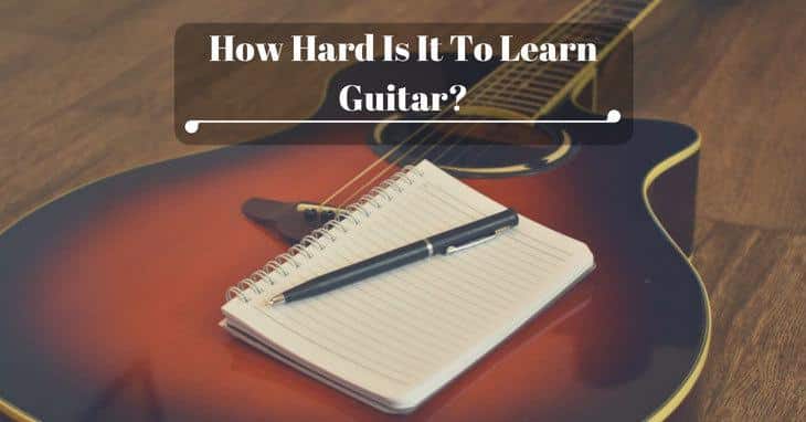 How Hard Is It To Learn Guitar?